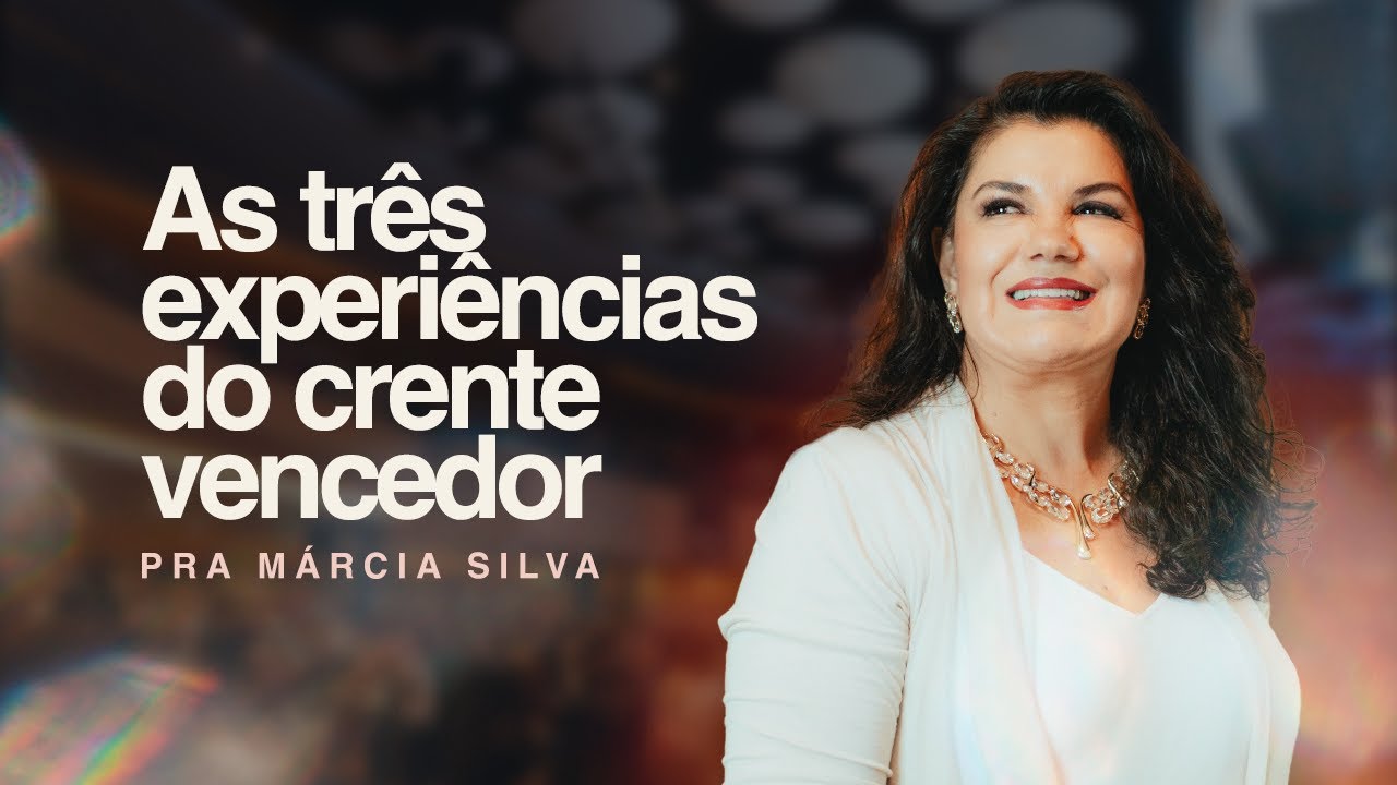 AS TR&Ecirc;S EXPERI&Ecirc;NCIAS DO CRENTE VENCEDOR | PASTORA M&Aacute;RCIA SILVA