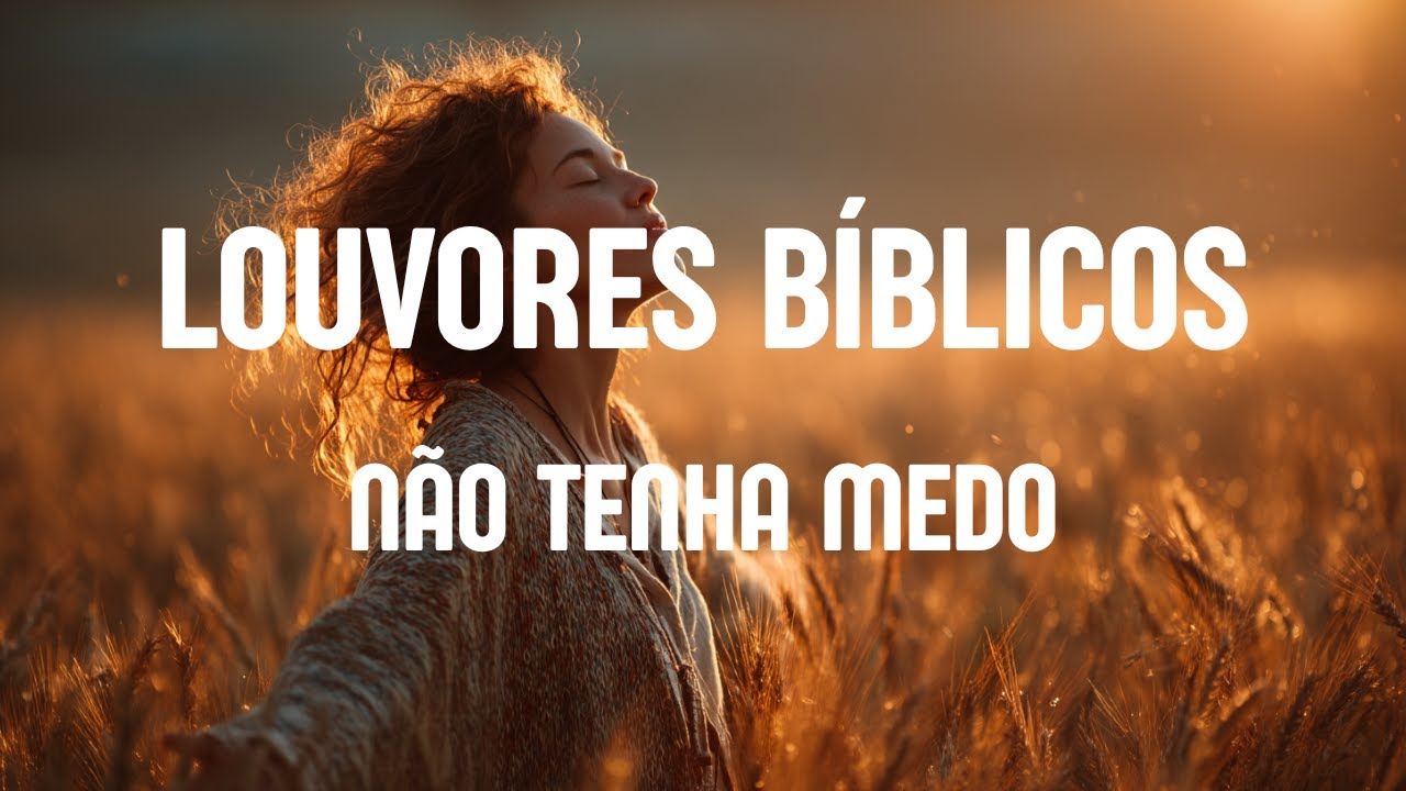 NÃO TENHA MEDO — Louvores Leves de Fé e Acolhimento (Para Acalmar o Coração)