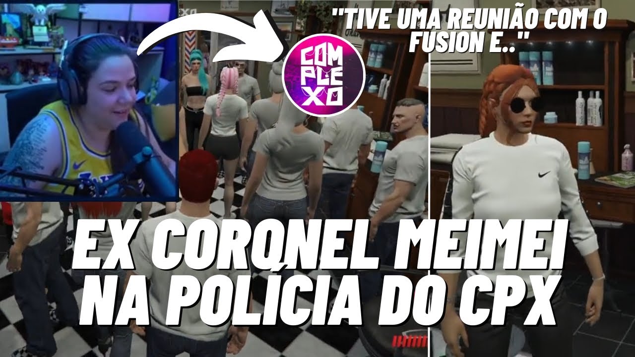 MEIMEI VIAJOU PARA O CPX E VAI FAZER RECRUTAMENTO PARA ENTRAR NA POLÍCIA.