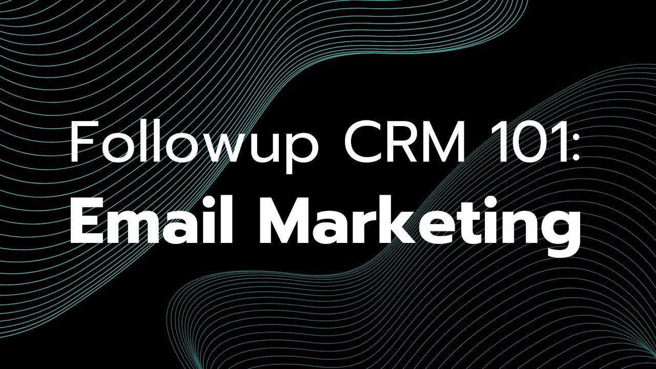 Followup CRM 101:  Email Marketing