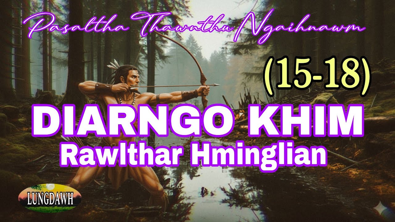 DIARNGO KHIM RAWLTHAR HMINGLIAN# Chapter; 15-18