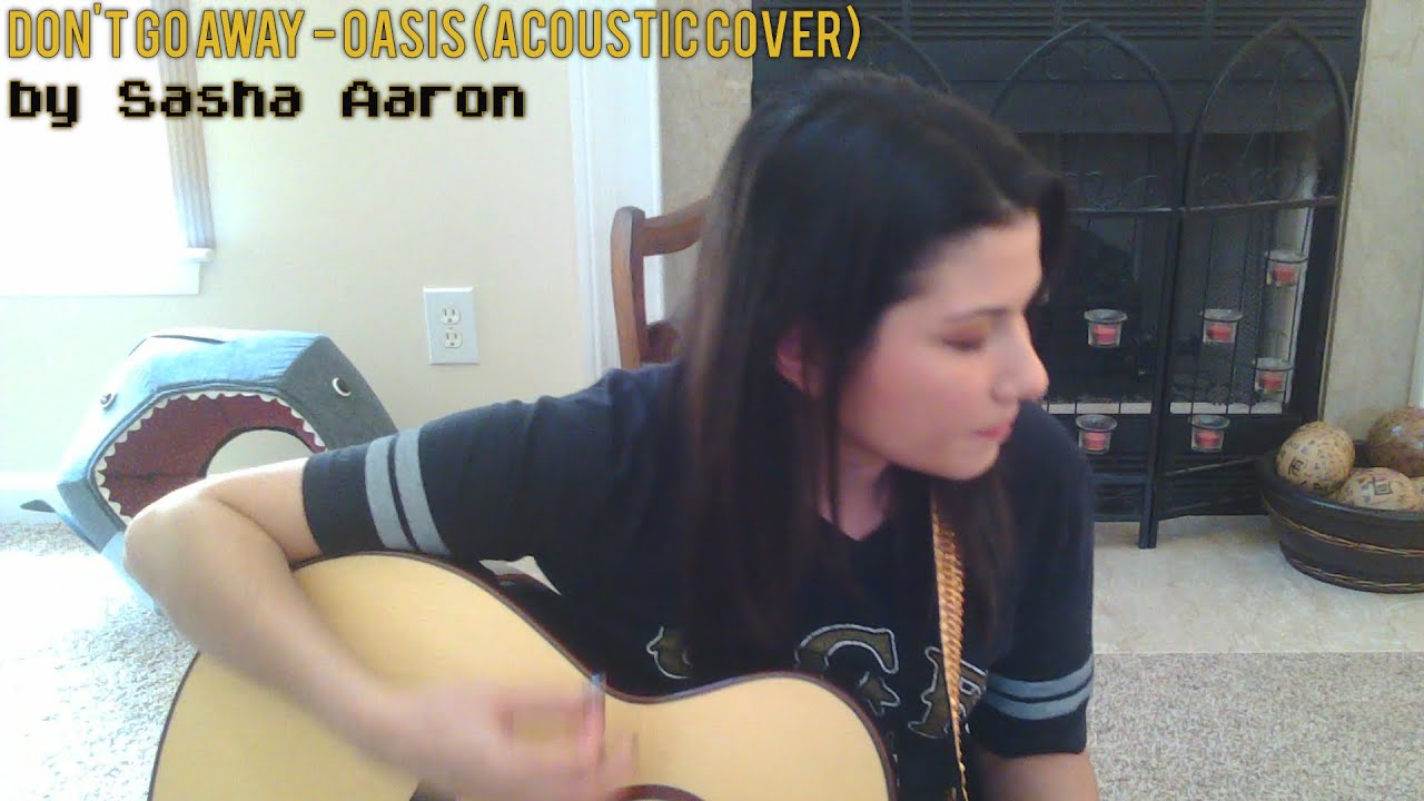 Oasis - Don't Go Away (acoustic cover by Sasha Aaron)