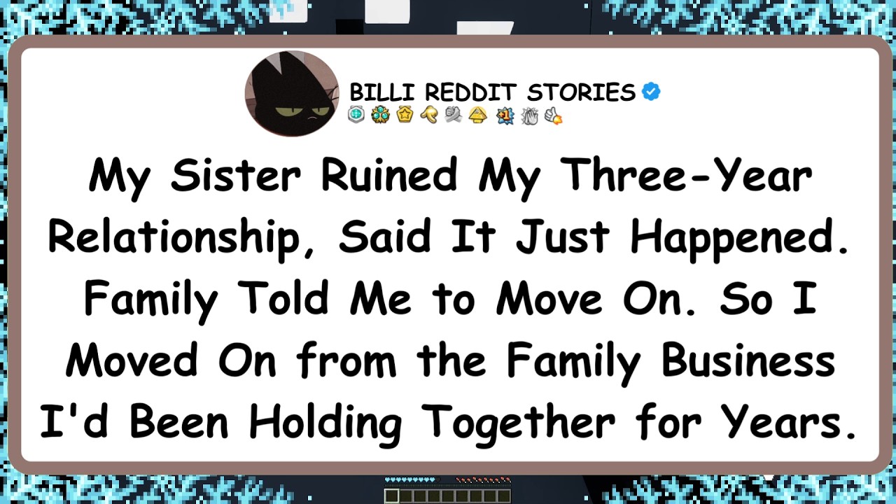 My Sister Ruined My Three-Year Relationship, Said It Just Happened. Family Told Me to Move On. So...