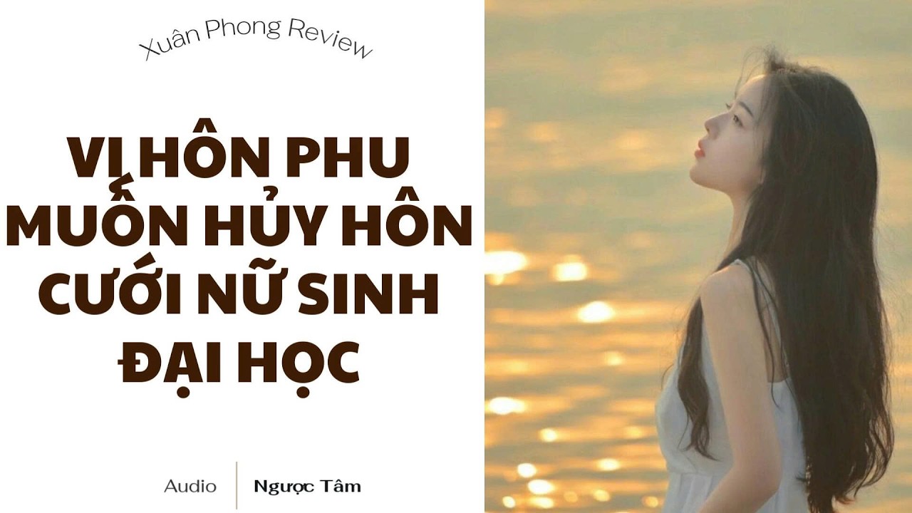 [TRUYỆN AUDIO FULL] VỊ HÔN PHU MUỐN HỦY HÔN CƯỚI NỮ SINH ĐẠI HỌC | XUÂN PHONG REVIEW