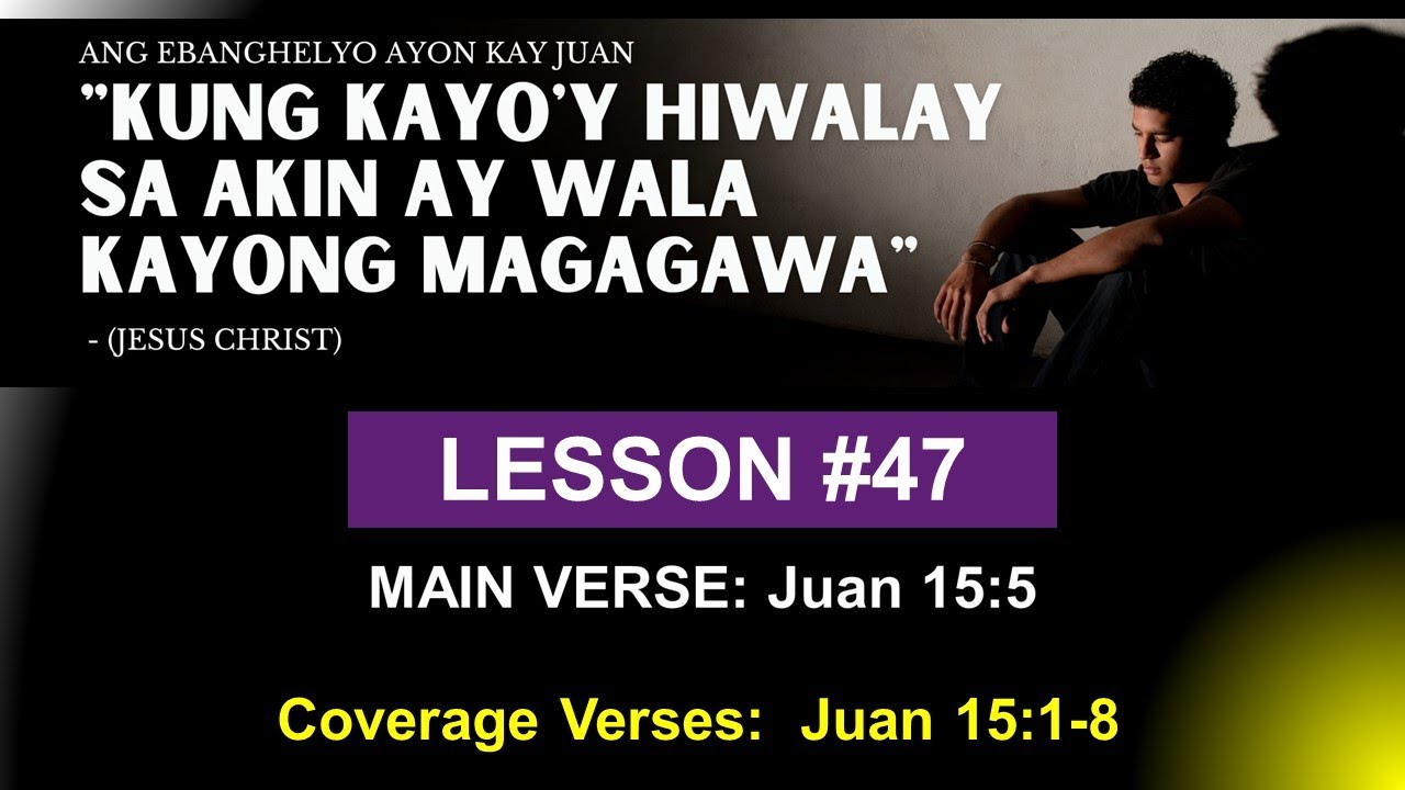 Kung Kayoy Hiwalay sa Akin ay Wala Kayong Magagawa - Juan 15:5