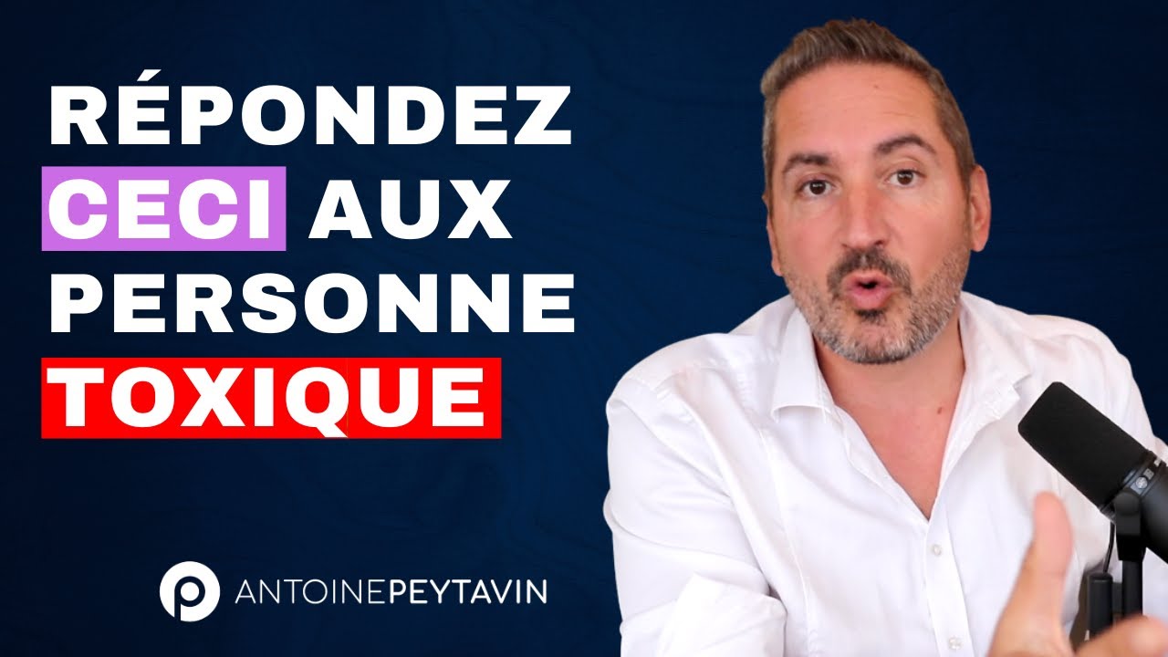 La meilleure réponse aux personnes toxiques !