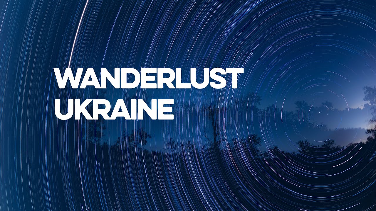 Wanderlust. Ukraine. 4K
