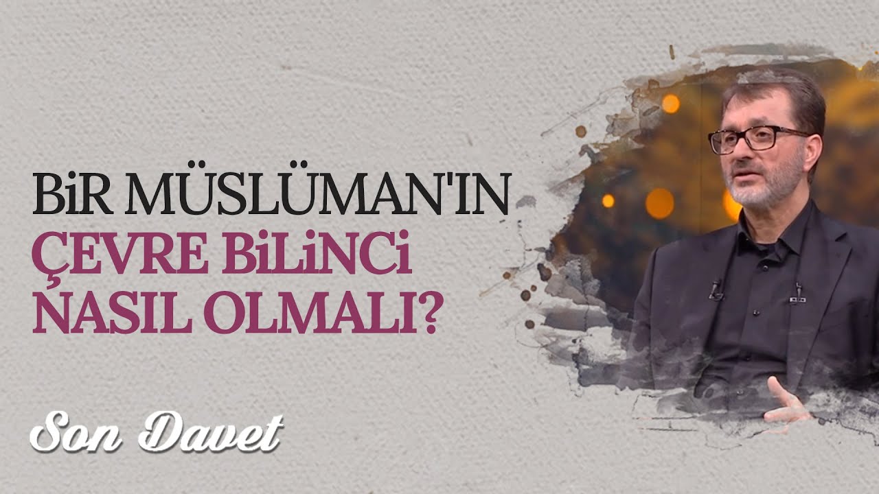 Bir Müslüman'ın Çevre Bilinci Nasıl Olmalı? | Son Davet (97. Bölüm)