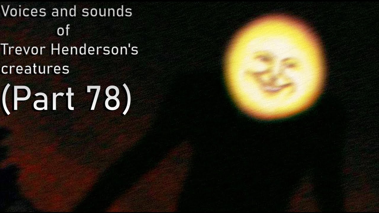 Voices and sounds of Trevor Henderson's creatures (part 78)