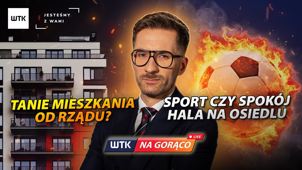 WTK NA GORĄCO: TANIE MIESZKANIA OD RZĄDU? SPORT CZY SPOK&Oacute;J? - HALA NA OSIEDLU
