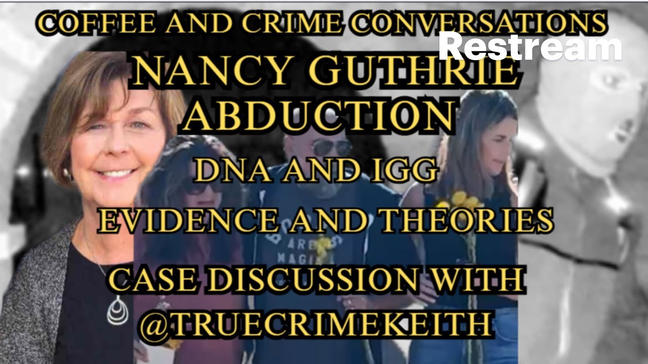 #NANCYGUTHRIE CASE DISCUSSION: DNA AND IGG : EVIDENCE AND THEORIES