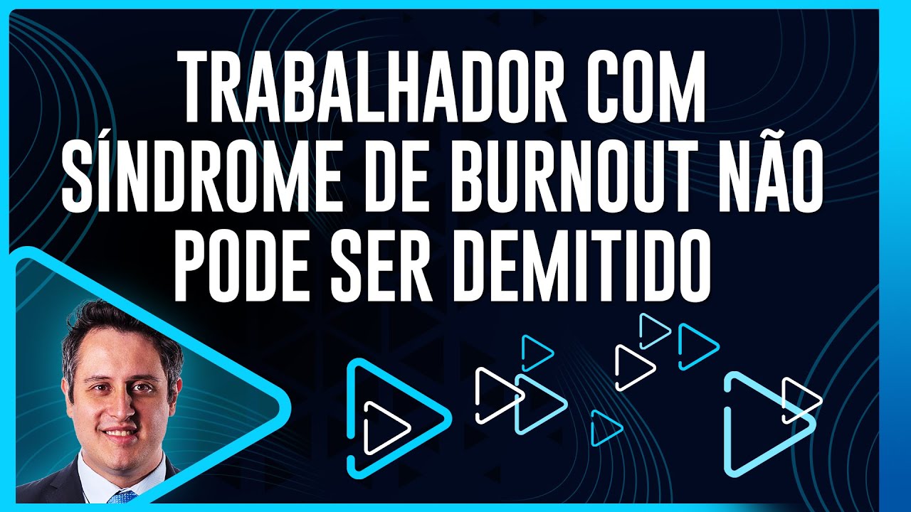 Trabalhador com Síndrome de Burnout não pode ser demitido