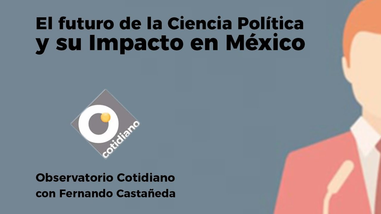El futuro de la Ciencia Política y su Impacto en México