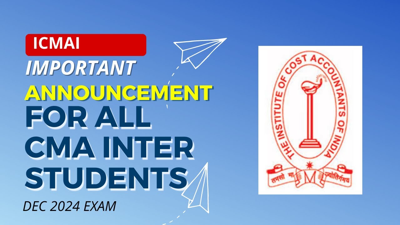 ICMAI IMPORTANT ANNOUNCEMENT FOR ALL CMA STUDENTS FOR DECEMBER 2024 EXAM