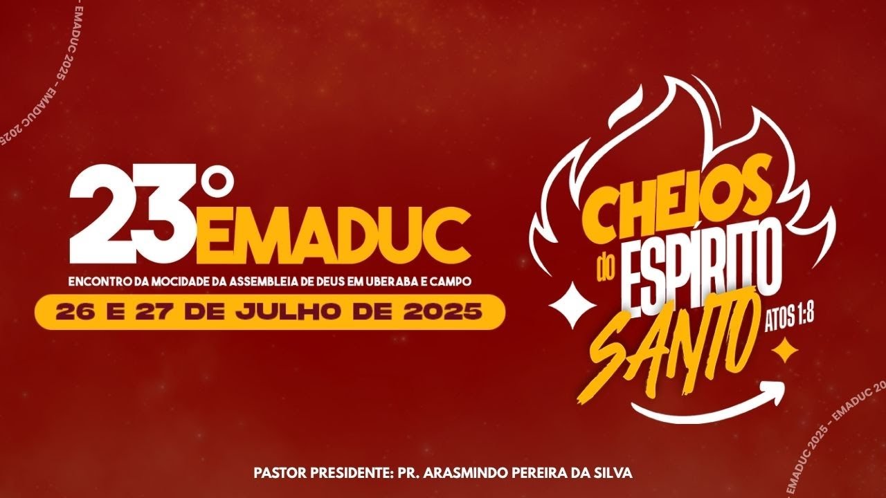 23º EMADUC - ENCONTRO DA MOCIDADE DA ASSEMBLEIA DE DEUS DE UBERABA E CAMPO - SÁBADO - 18:30H