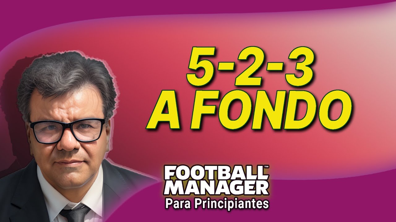 📈 TÁCTICA 5-2-3 abierta 🔎 análisis A FONDO | FOOTBALL MANAGER 2023