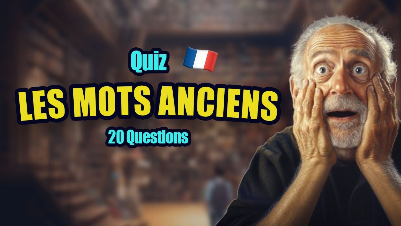 QUIZ sur les mots ANCIENS - 20 questions pour tester ton vocabulaire