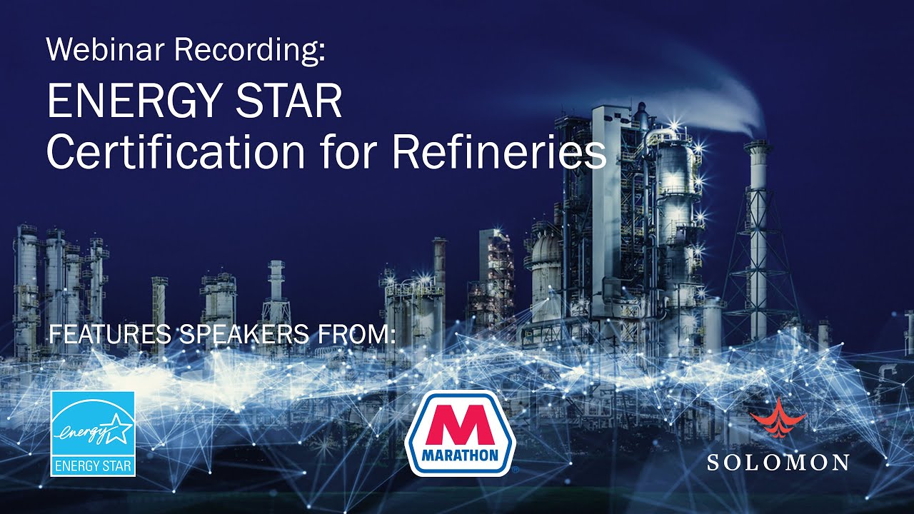 Webinar: ENERGY STAR Certification for Refineries – Insights from Solomon, EPA & Marathon Petroleum