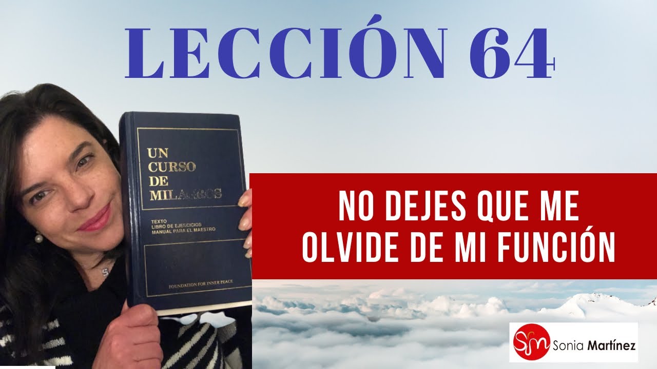 No dejes que me olvide de mi función /Lección 64 UN CURSO DE MILAGROS