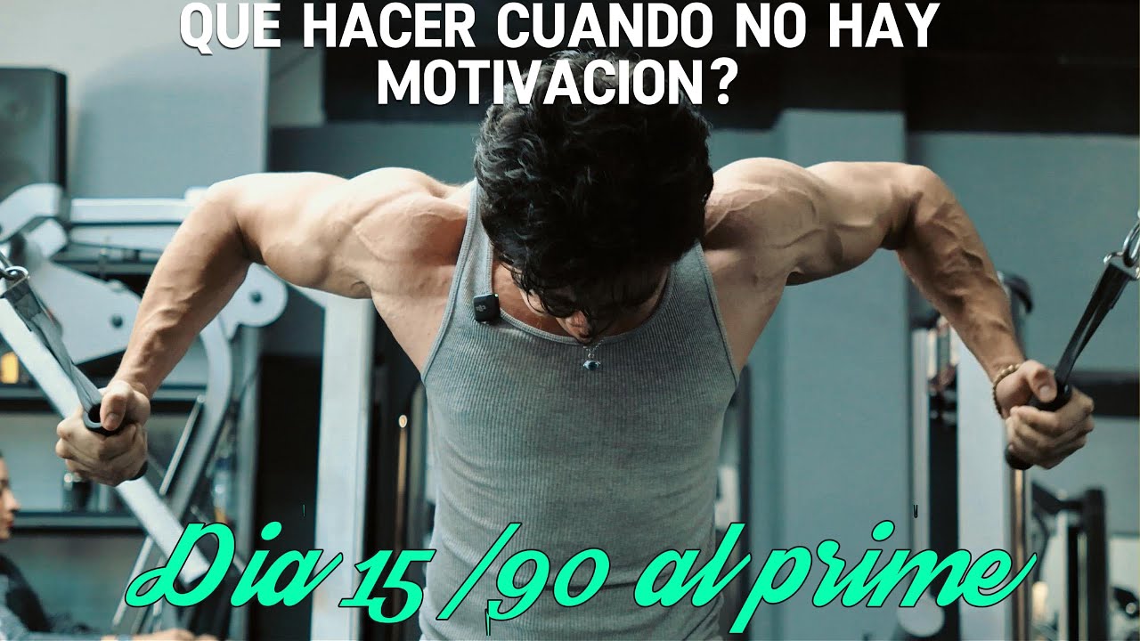 Dia 15/90 rumbo al prime, reto fitness de 90 días, que hacer cuando no hay motivación ?