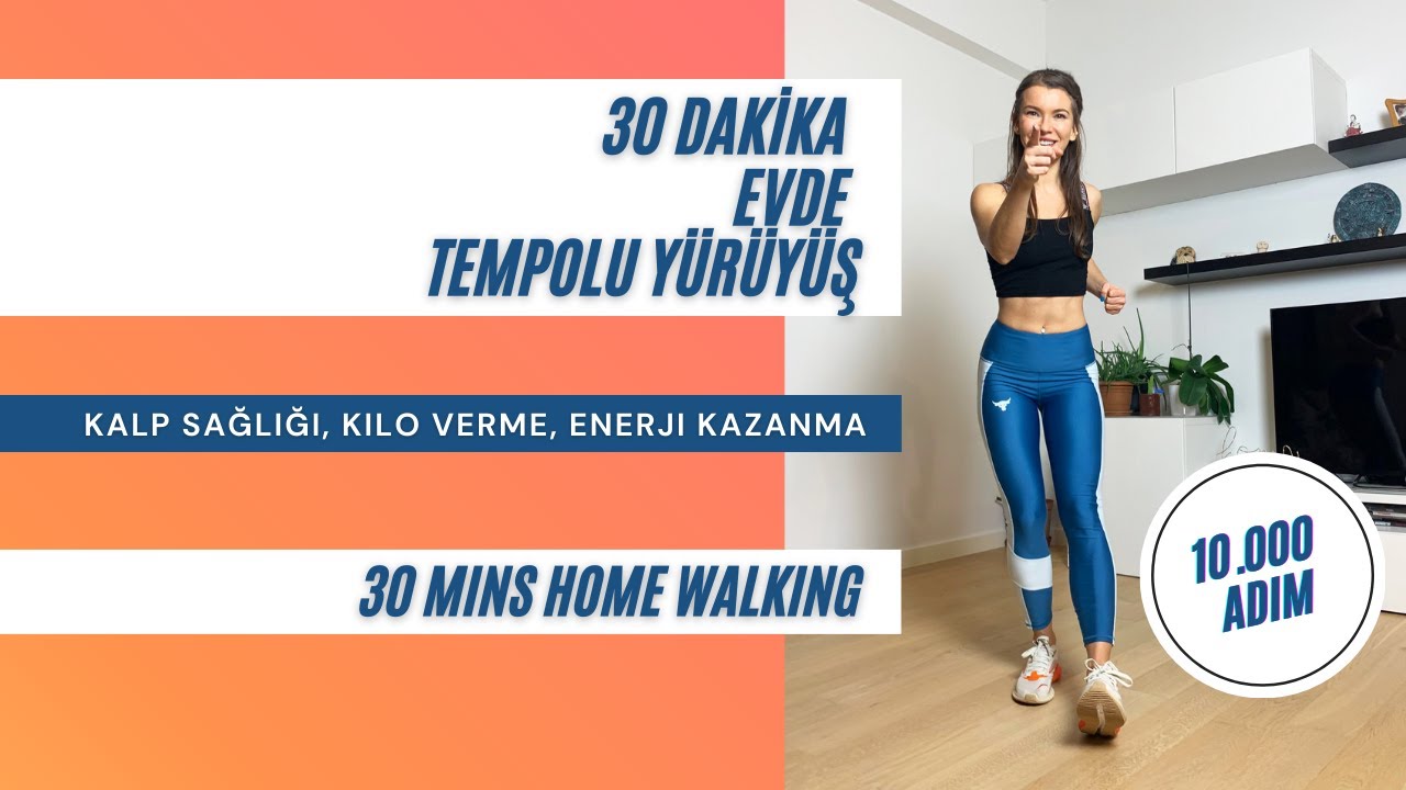 30 DAKİKA EVDE TEMPOLU Y&Uuml;R&Uuml;Y&Uuml;Ş 10.000 ADIM:  Kalp Sağlığı, Kilo Verme  //30 Mins Home Walking
