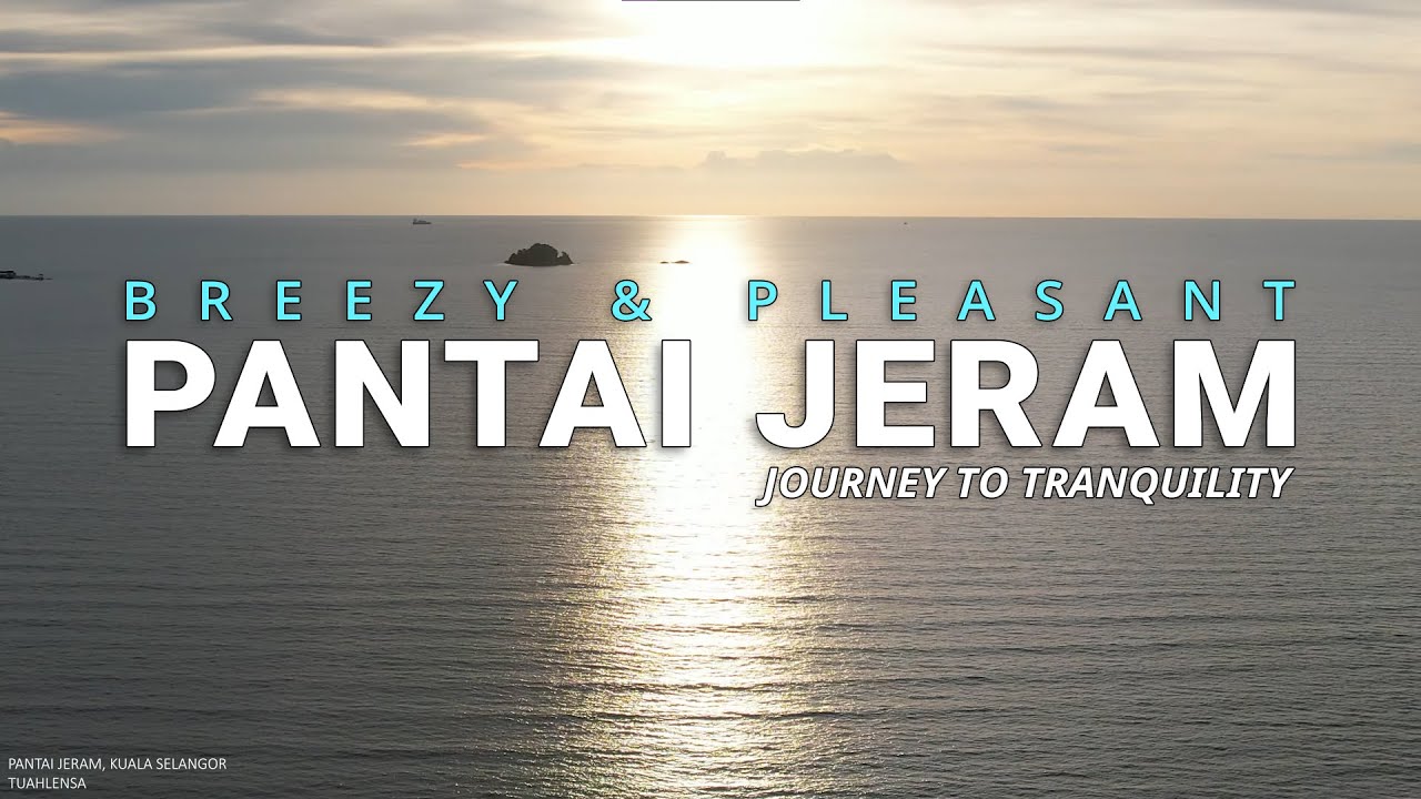 |18| PANTAI JERAM, K SELANGOR - UHD 4K #tuahlensa #pantaijeram  #malaysiaku