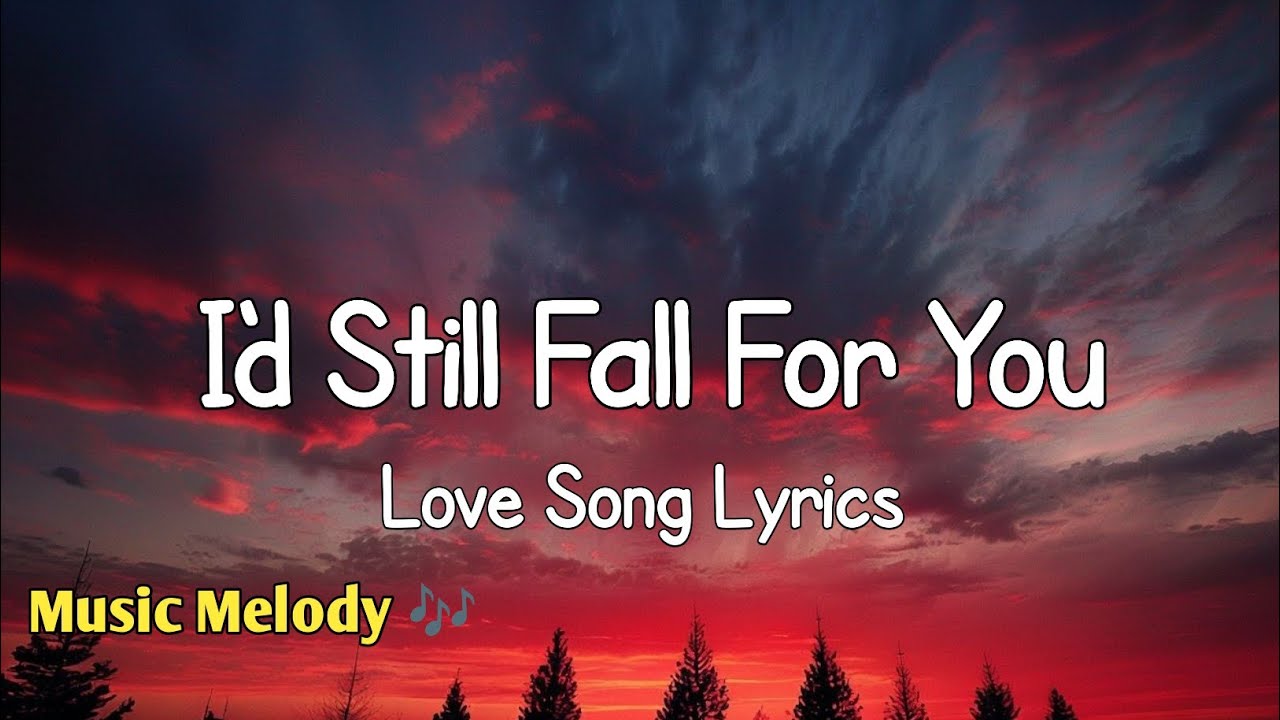 I'd Still Fall For You - Romantic Love Song (Lyrics) 😚