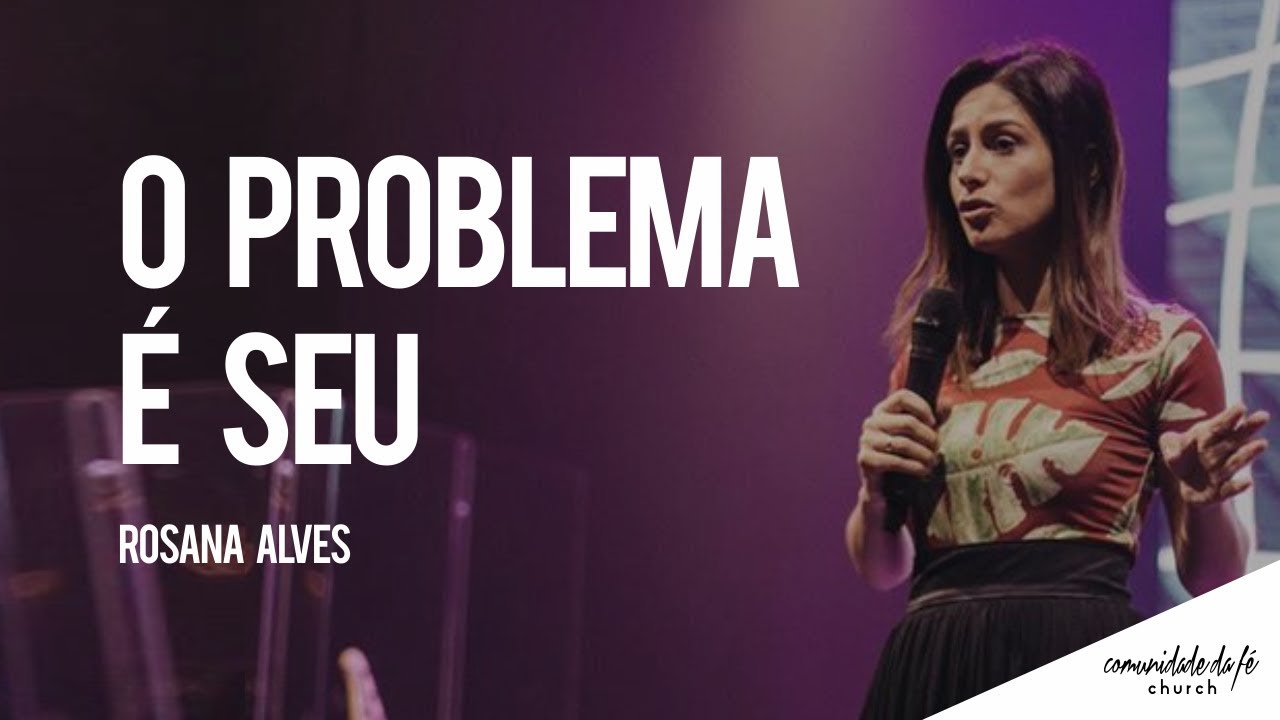 Rosana Alves // O problema é seu