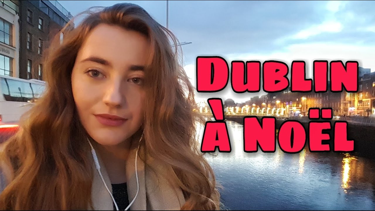 NOËL À DUBLIN ! 🎄 (et je suis enfin de retour) #GoldenTripInIreland3