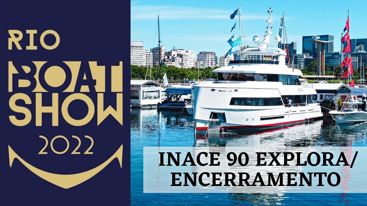 CONHEÇA EM DETALHES A INACE 90 EXPLORA | ENCERRAMENTO RIO BOAT SHOW | BUZINAÇO AO VIVO