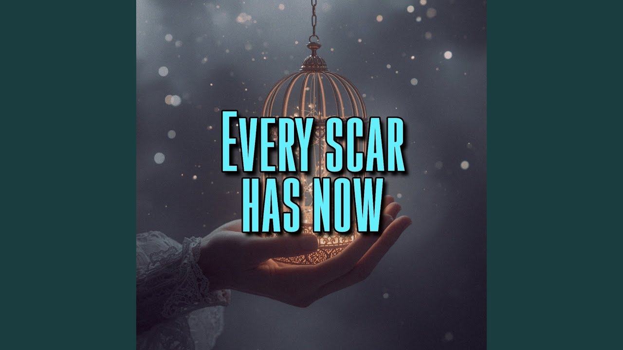 Every scar has now