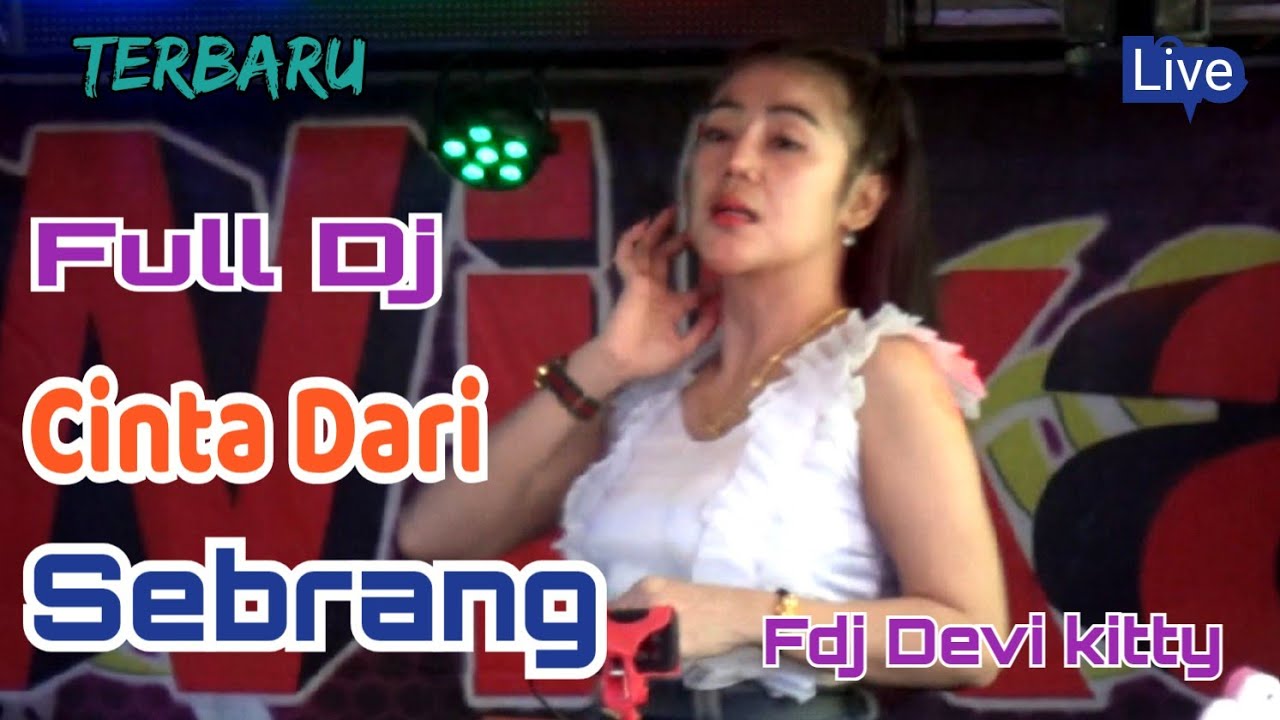 LIVE FULL DJ CINTA DARI SEBERANG FDJ DEVI KITTY