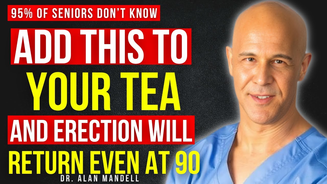 Add this to your tea and erection will return even at 90 || Dr Alan Mandell