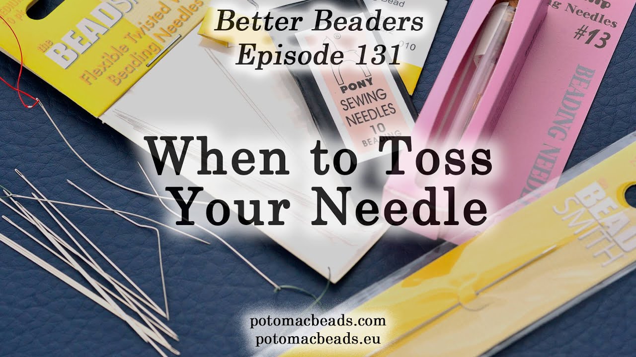 When to Toss Your Needle - Better Beaders Episode by PotomacBeads