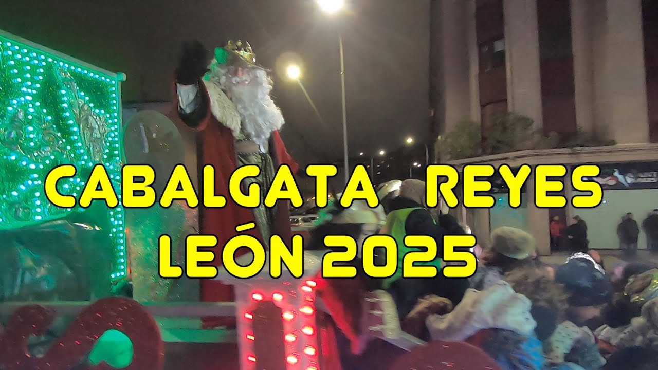 CABALGATA de REYES 2025 en LEÓN (España) COMPLETA¡¡¡ (antes del diluvio)