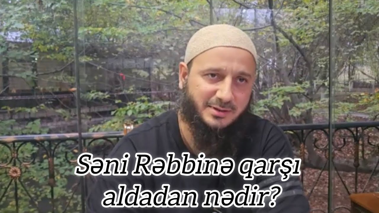 Səni Rəbbinə qarşı aldadan nədir? Elnur İsmayılov 