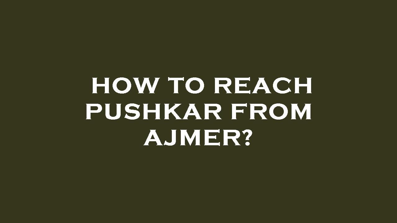How to reach pushkar from ajmer?