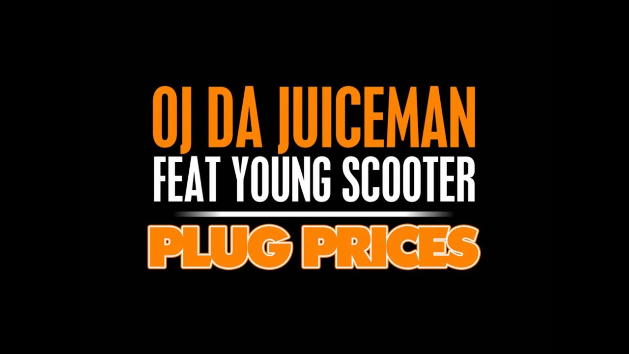 OJ Da Juiceman - Plug Prices (Feat. Young Scooter) 