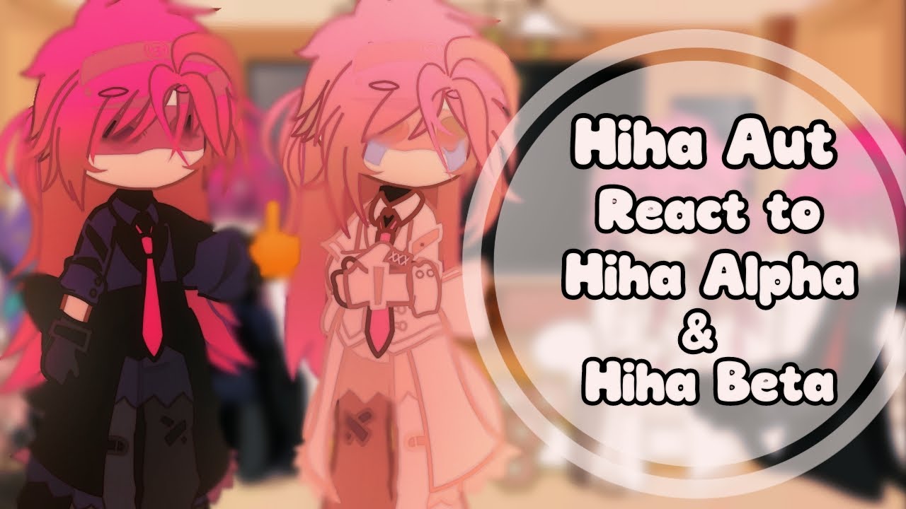 [1,25X] Hiha aut react to Hiha Alpha & Hiha Beta || by:me || CRINGE ||