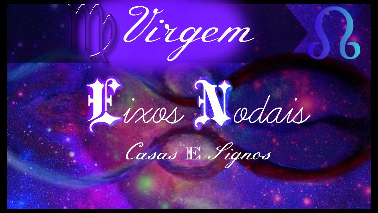NODO  NORTE EM VIRGEM/CASA 6 E SUL EM PEIXES/CASA 12: SÉRIE- Encontros Astrológicos