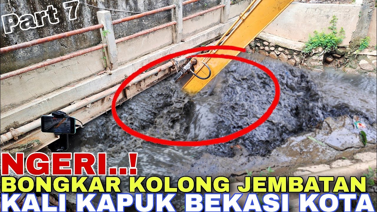 Part 7!Bucket Sampai Hilang Bongkar Kolong Jembatan Kali Kapuk Bekasi Kota
