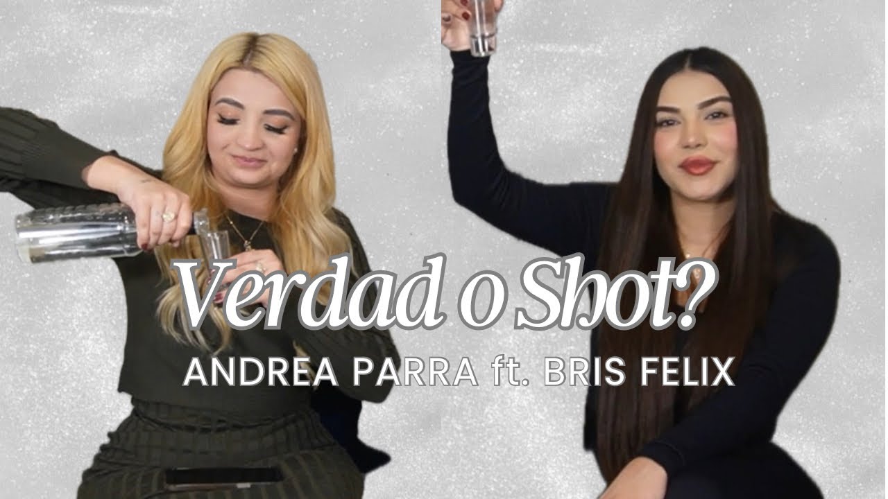 VERDAD O SHOT ( SE DESCONTROLO) - ANDREA PARRA ft BRIS FELIX