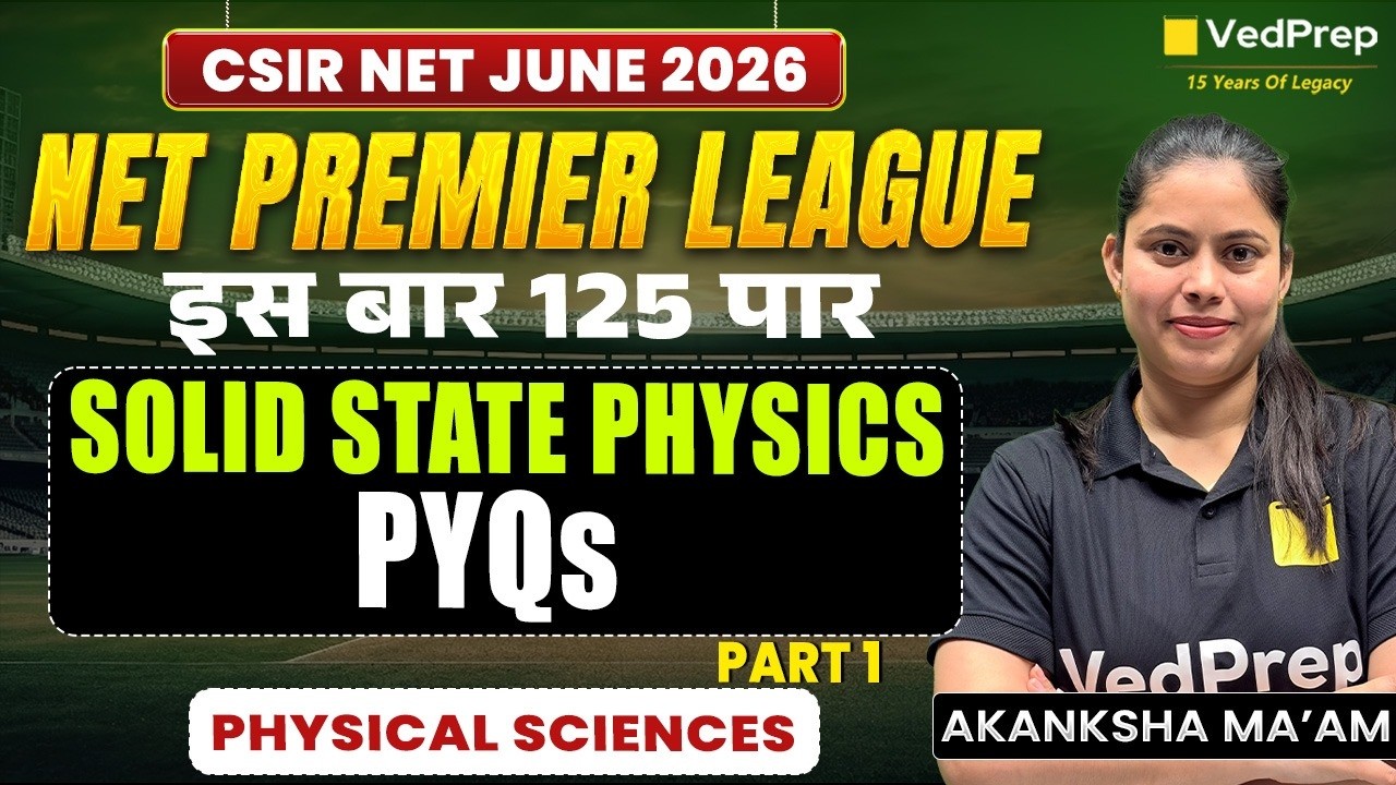 Solid State Physics - PYQs Part 1 | CSIR NET June 2026 | NPL Series 2026 | VedPrep CSIR NET