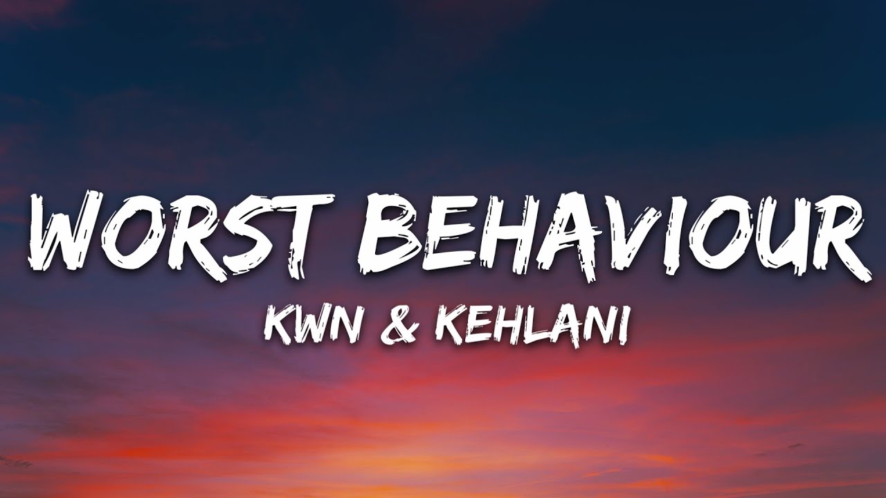 kwn - worst behaviour (Lyrics) ft. Kehlani