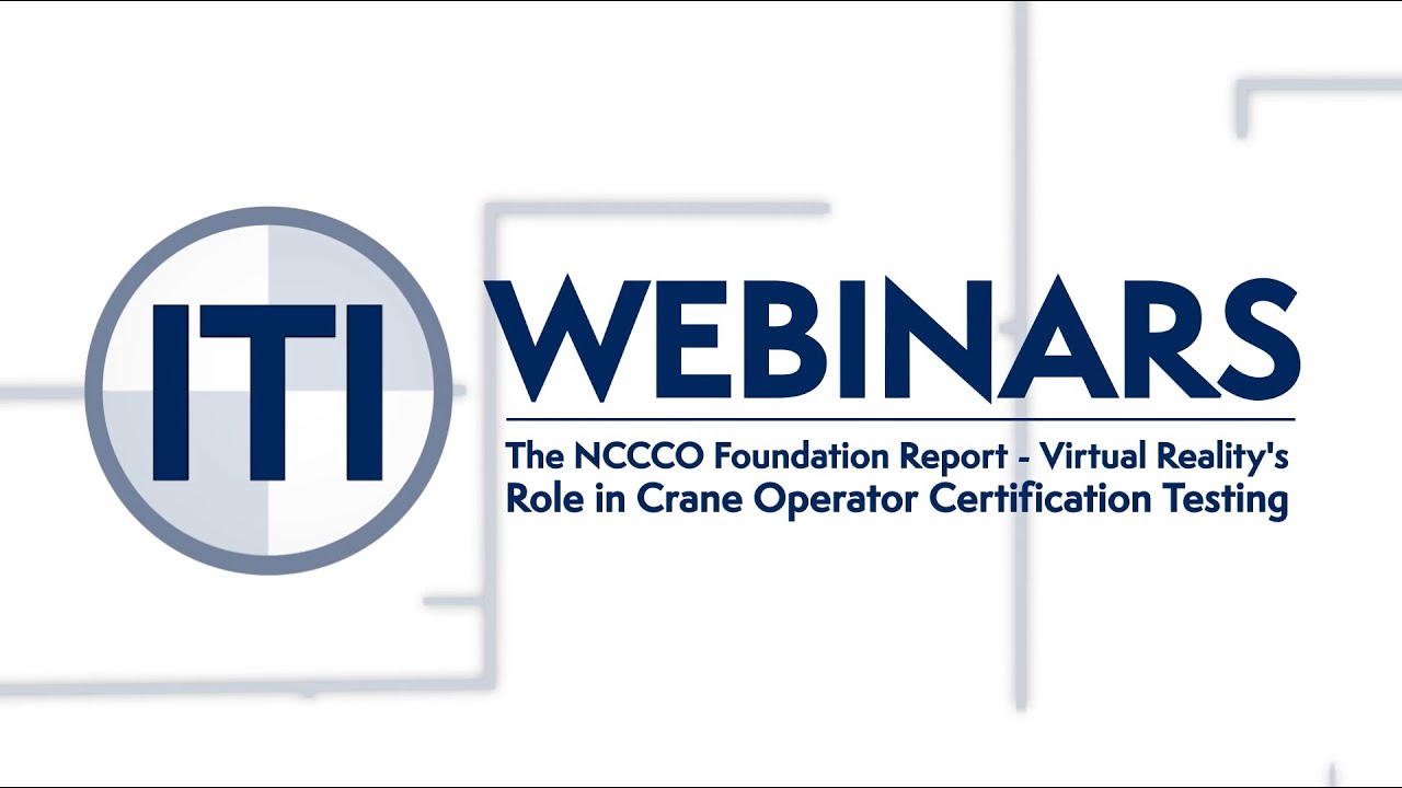 ITI Webinar: The NCCCO Foundation Report: VR's Role in Crane Operator Certification Testing