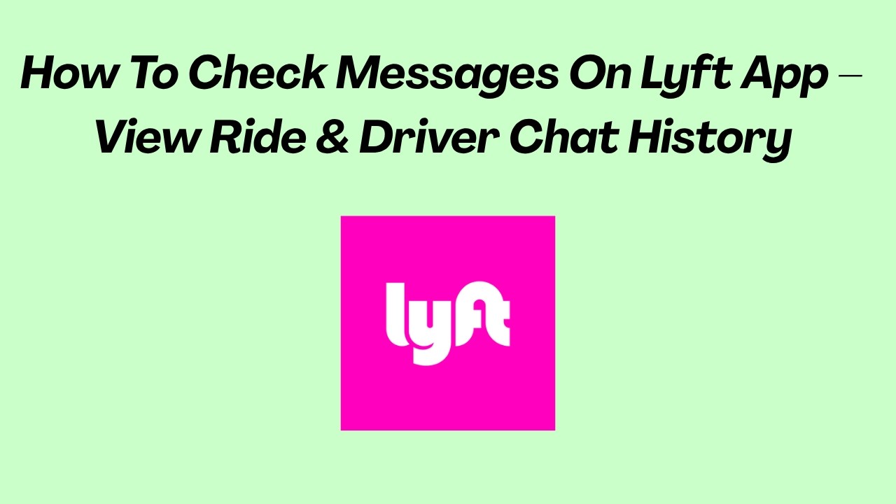 How To Check Messages On Lyft App &ndash; View Ride & Driver Chat History