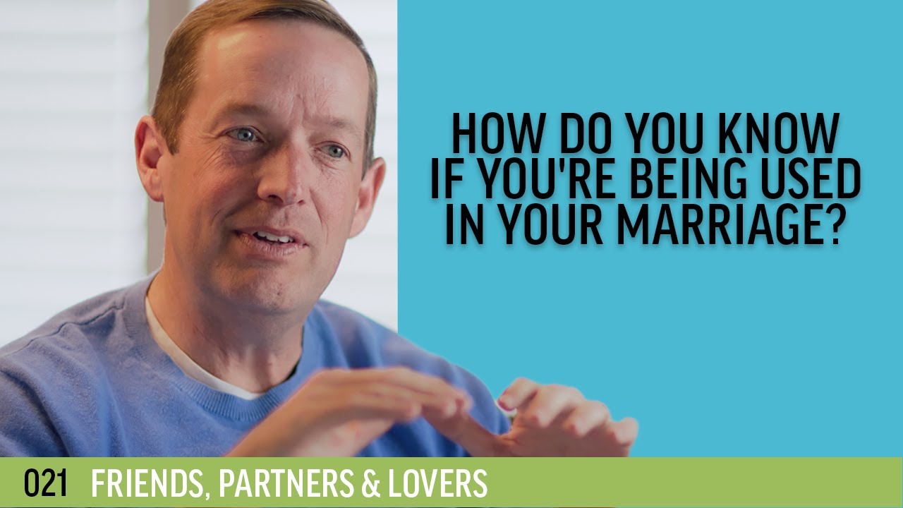 How do you know if you're being used in your marriage? | 022 - Friends, Partners & Lovers