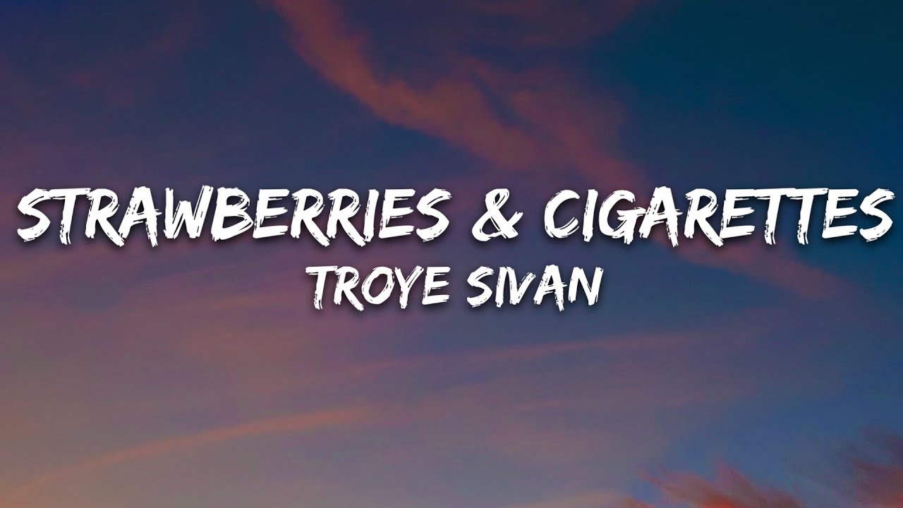 Troye Sivan - Strawberries & Cigarettes (Lyrics)
