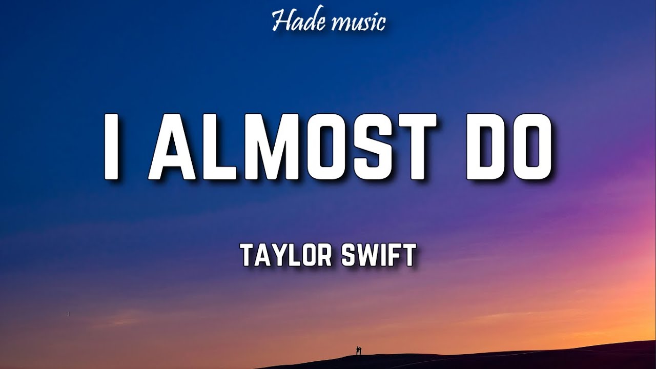 Taylor Swift - I Almost Do (Lyrics)