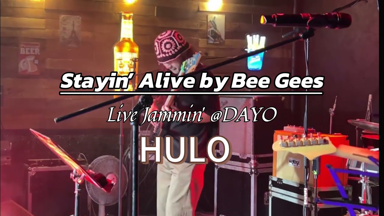 Stayin’ Alive by Bee Gees ~ LIVE jammin’ @DAYO HULO (cover) 